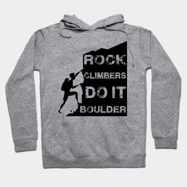 Rock Climbers Do It Boulder Quote Design Hoodie by MrPink017